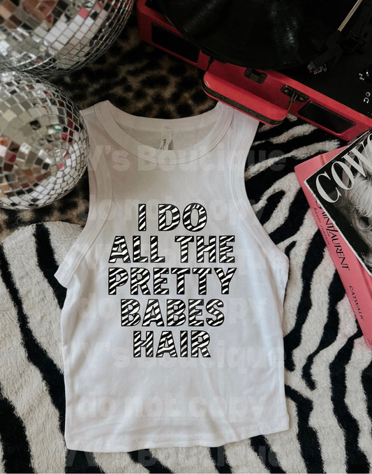 I Do All The Pretty Babes Hair Tank